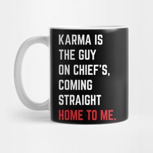 Karma Is The Guy On Chief's, Coming Straight Home To Me. v5 Mug